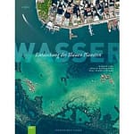 Fotografie: „Wasser. Entdeckung des Blauen Planeten“