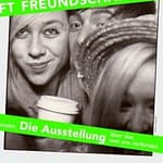 „Freundschaft“. Ausstellung im Deutschen Hygiene-Museum Dresden