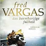 Krimi: Fred Vargas „Das barmherzige Fallbeil“