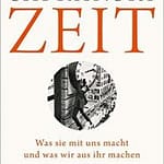Literatur: Rüdiger Safranski „Zeit. Was sie mit uns macht und was wir aus ihr machen“