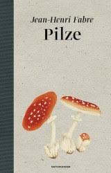 Der Pilz als Aquarell: Jean-Henri Fabre „Pilze“.