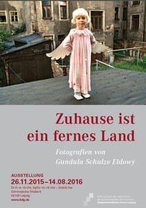 „Zuhause ist ein fernes Land. Fotografien von Gundula Schulze Eldowy“. Ausstellung in Leipzig